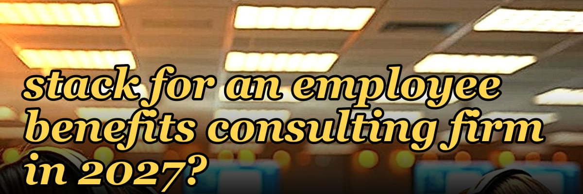 What is the best tech stack for an employee benefits consulting firm in 2027?