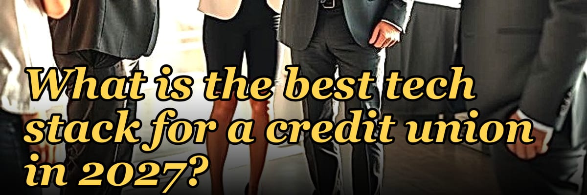 What is the best tech stack for a credit union in 2027?
