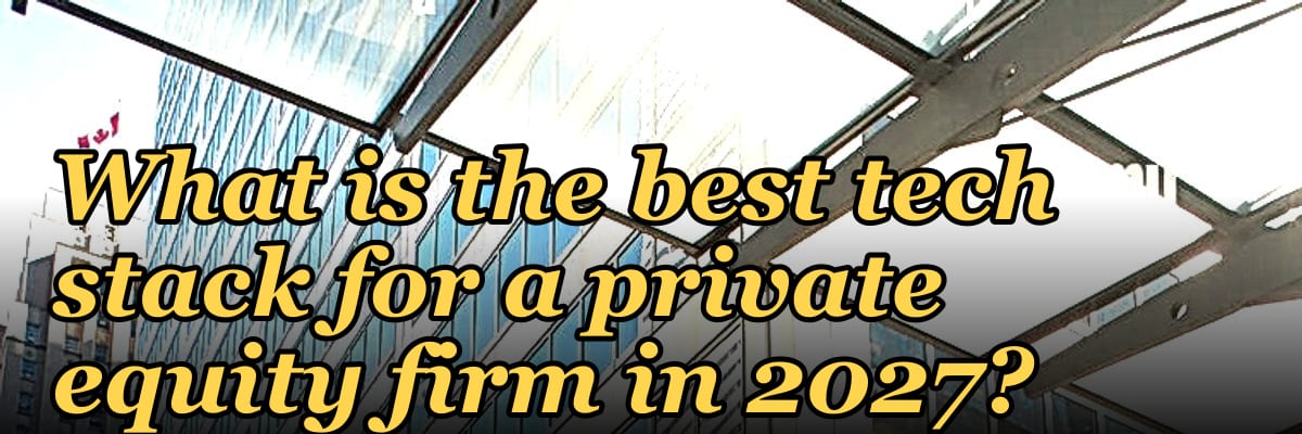 What is the best tech stack for a private equity firm in 2027?