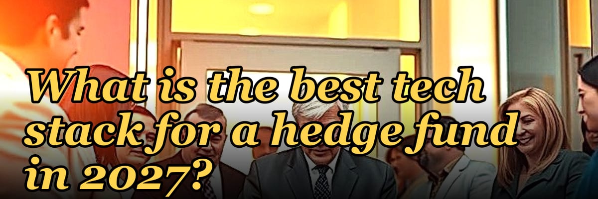 What is the best tech stack for a hedge fund in 2027?