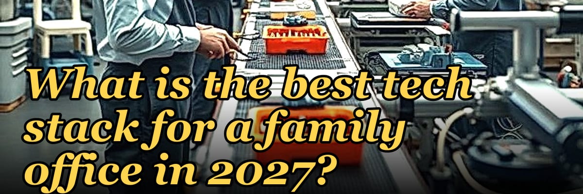What is the best tech stack for a family office in 2027?