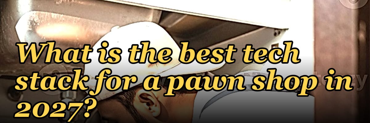 What is the best tech stack for a pawn shop in 2027?