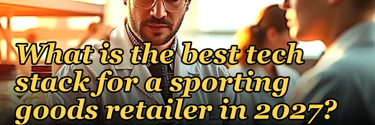 What is the best tech stack for a sporting goods retailer in 2027?