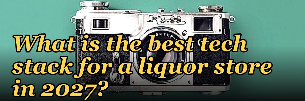 What is the best tech stack for a liquor store in 2027?