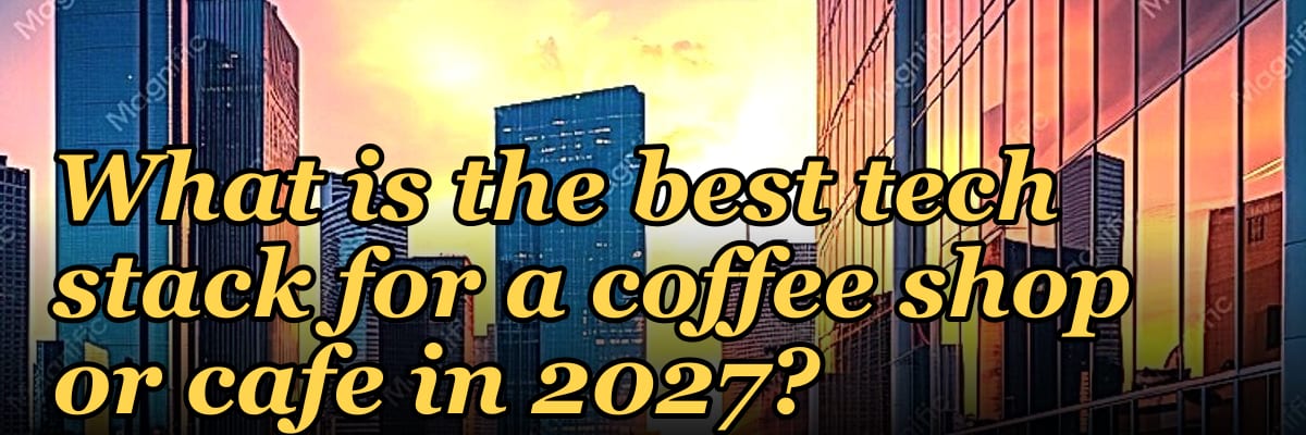 What is the best tech stack for a coffee shop or cafe in 2027?