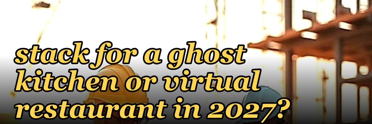 What is the best tech stack for a ghost kitchen or virtual restaurant in 2027?