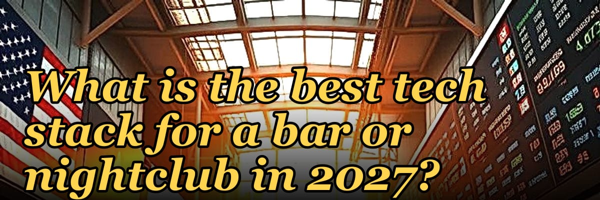 What is the best tech stack for a bar or nightclub in 2027?