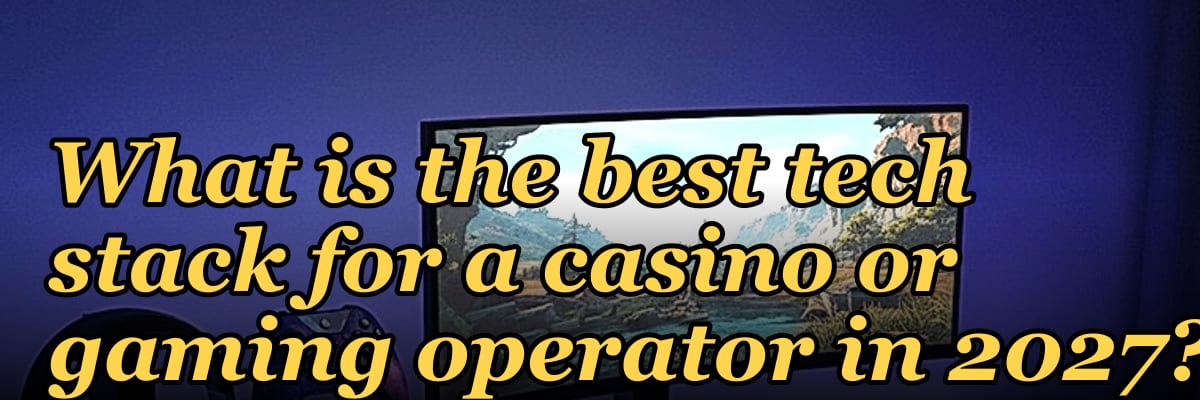 What is the best tech stack for a casino or gaming operator in 2027?
