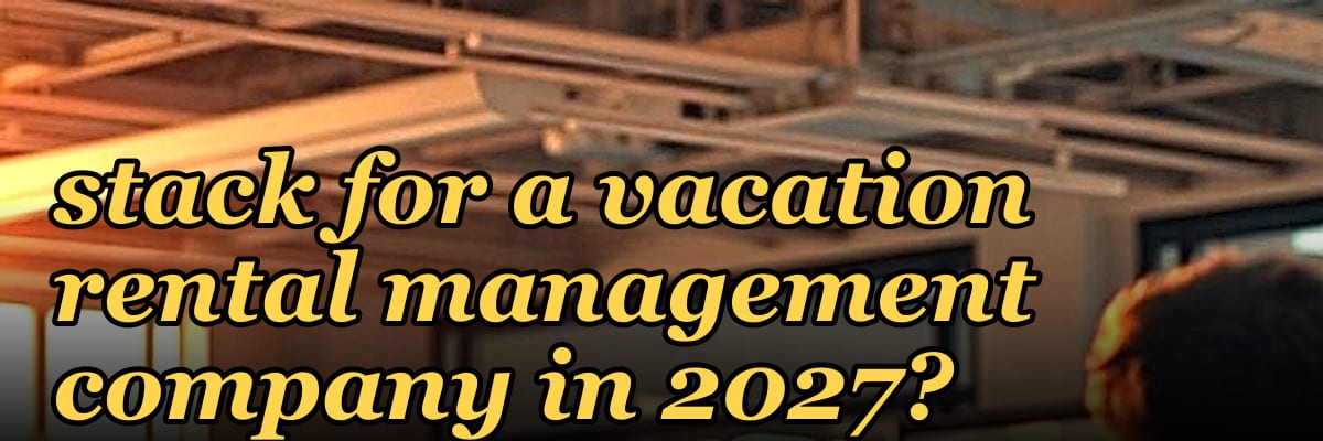 What is the best tech stack for a vacation rental management company in 2027?