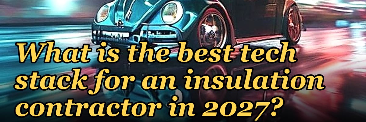 What is the best tech stack for an insulation contractor in 2027?