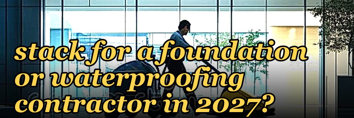What is the best tech stack for a foundation or waterproofing contractor in 2027?
