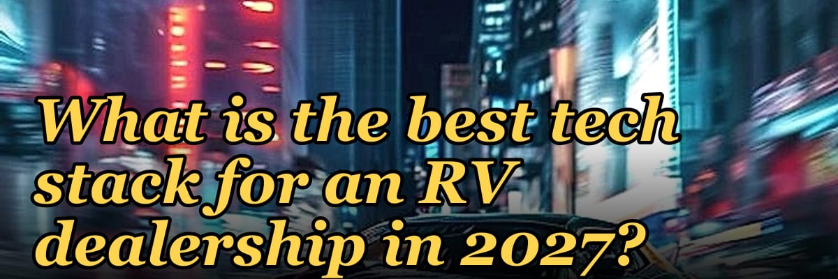 What is the best tech stack for an RV dealership in 2027?
