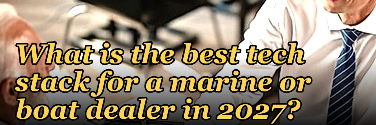 What is the best tech stack for a marine or boat dealer in 2027?