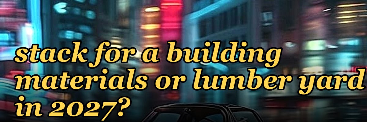 What is the best tech stack for a building materials or lumber yard in 2027?