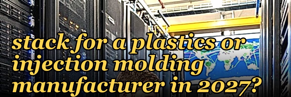 What is the best tech stack for a plastics or injection molding manufacturer in 2027?