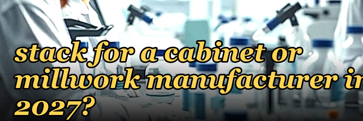 What is the best tech stack for a cabinet or millwork manufacturer in 2027?