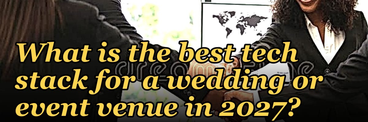 What is the best tech stack for a wedding or event venue in 2027?