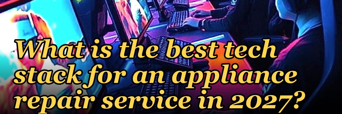 What is the best tech stack for an appliance repair service in 2027?