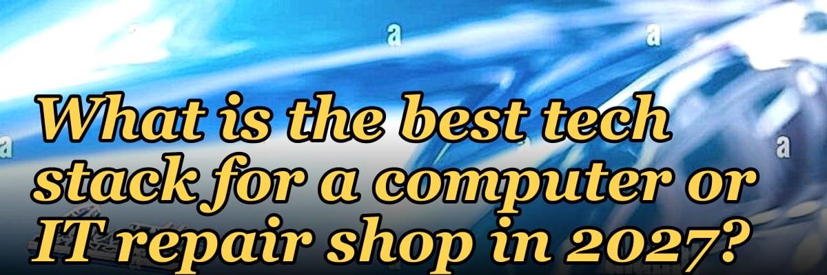 What is the best tech stack for a computer or IT repair shop in 2027?