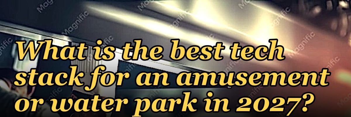 What is the best tech stack for an amusement or water park in 2027?