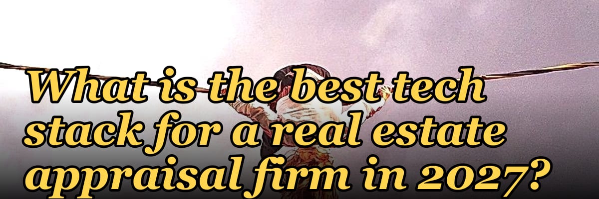 What is the best tech stack for a real estate appraisal firm in 2027?