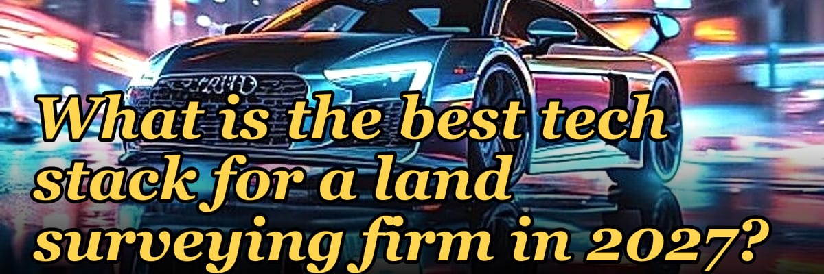 What is the best tech stack for a land surveying firm in 2027?
