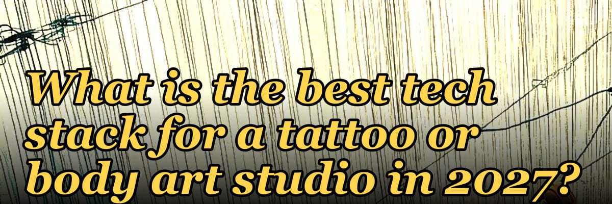 What is the best tech stack for a tattoo or body art studio in 2027?