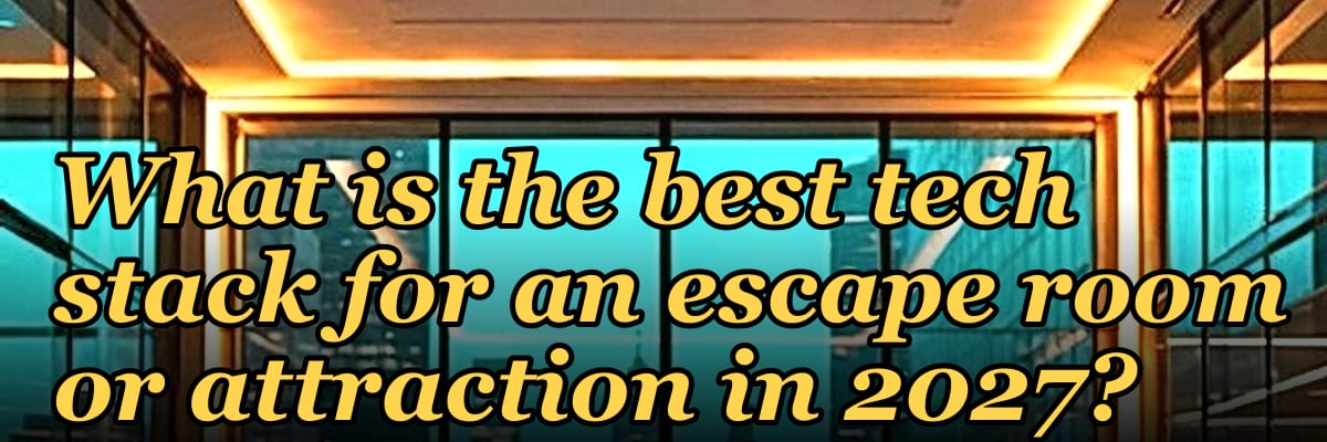 What is the best tech stack for an escape room or attraction in 2027?