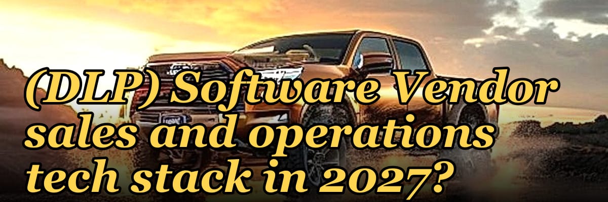 What is the recommended Data Loss Prevention (DLP) Software Vendor sales and operations tech stack in 2027?