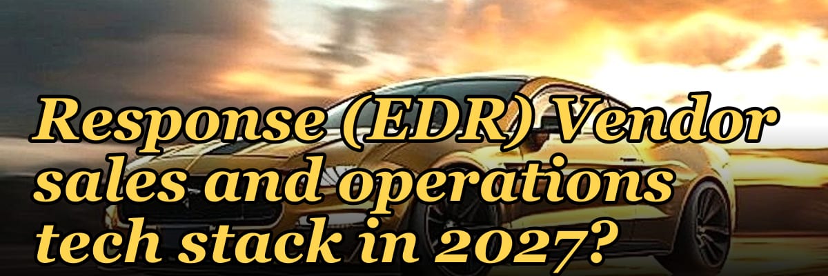 What is the recommended Endpoint Detection and Response (EDR) Vendor sales and operations tech stack in 2027?