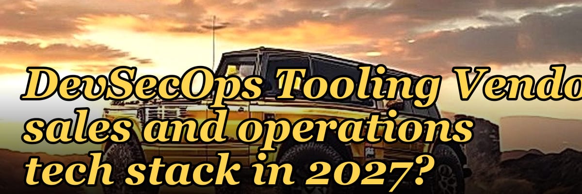 What is the recommended DevSecOps Tooling Vendor sales and operations tech stack in 2027?