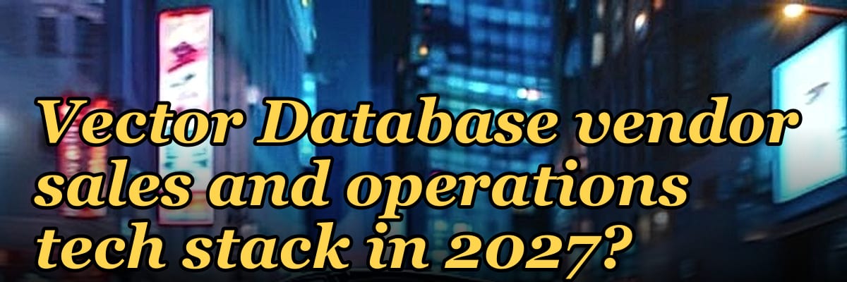 What is the recommended Vector Database vendor sales and operations tech stack in 2027?