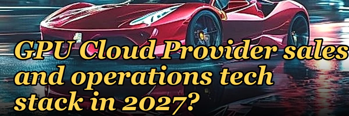 What is the recommended GPU Cloud Provider sales and operations tech stack in 2027?