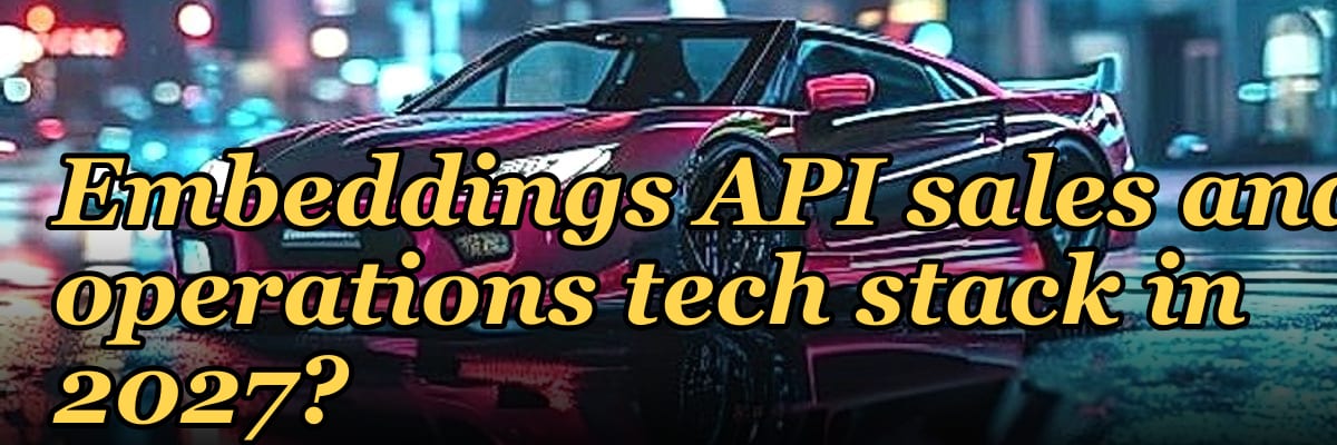 What is the recommended Embeddings API sales and operations tech stack in 2027?