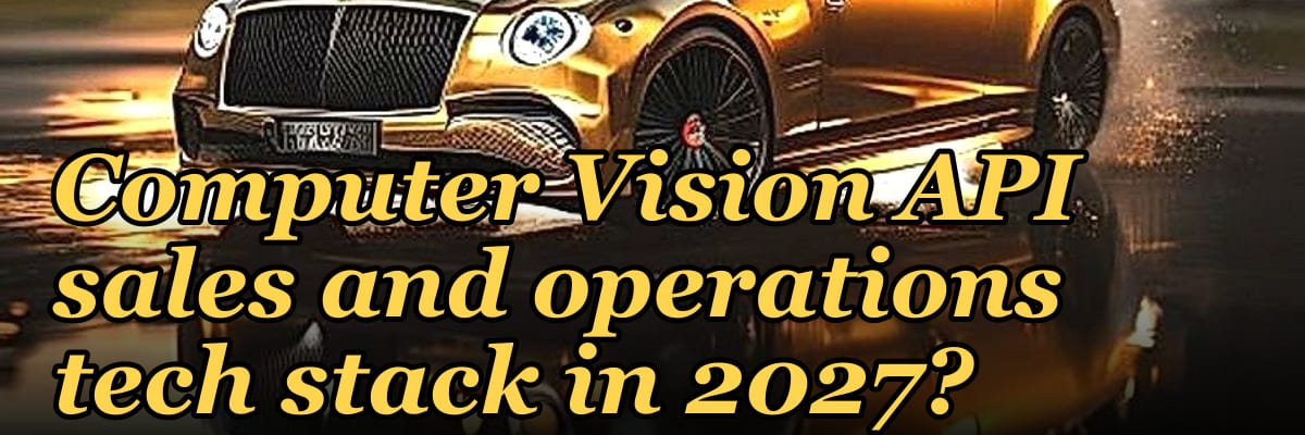 What is the recommended Computer Vision API sales and operations tech stack in 2027?