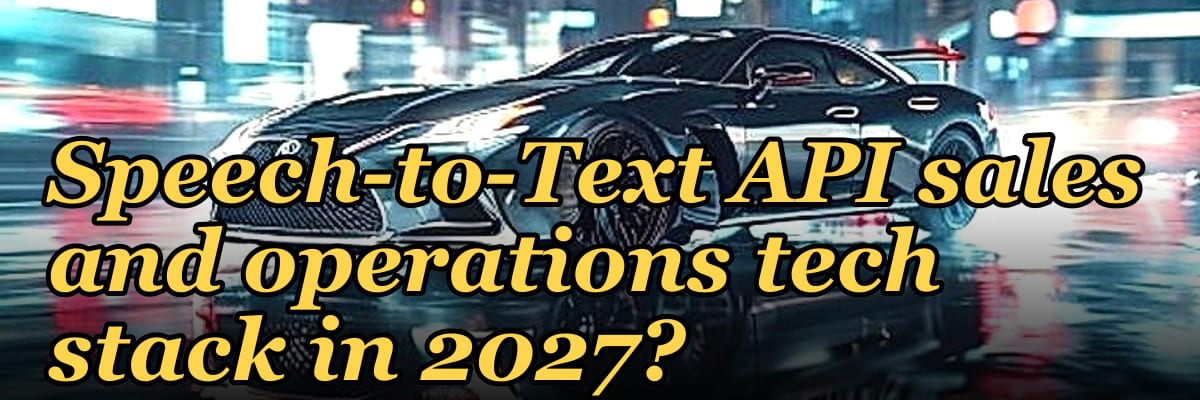 What is the recommended Speech-to-Text API sales and operations tech stack in 2027?
