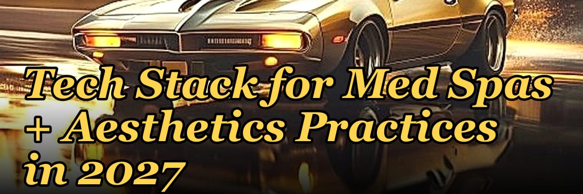 Tech Stack for Med Spas + Aesthetics Practices in 2027