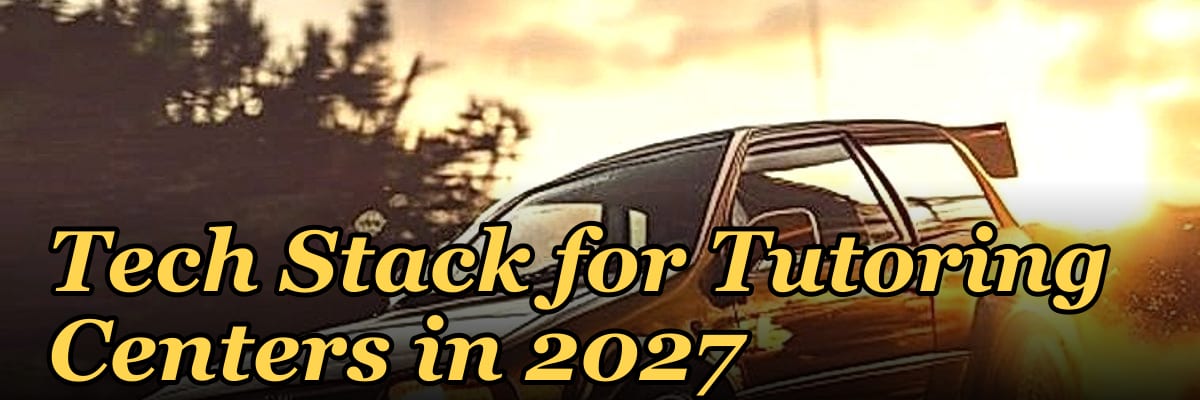Tech Stack for Tutoring Centers in 2027