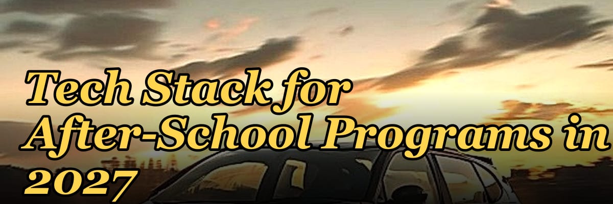 Tech Stack for After-School Programs in 2027