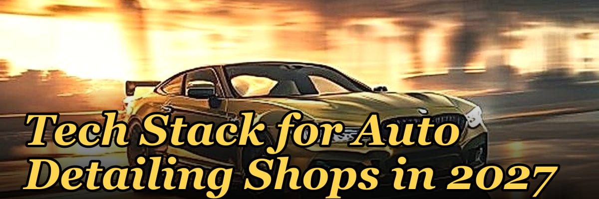 Tech Stack for Auto Detailing Shops in 2027