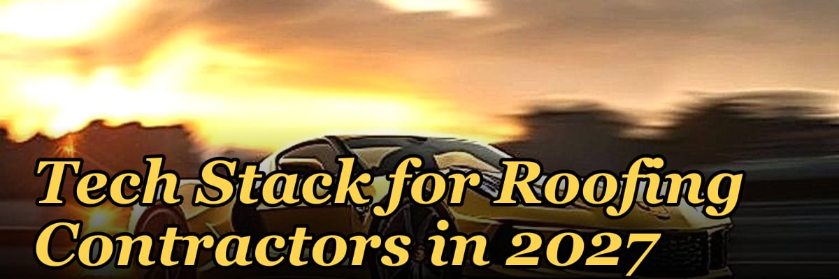 Tech Stack for Roofing Contractors in 2027