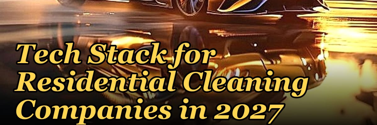 Tech Stack for Residential Cleaning Companies in 2027