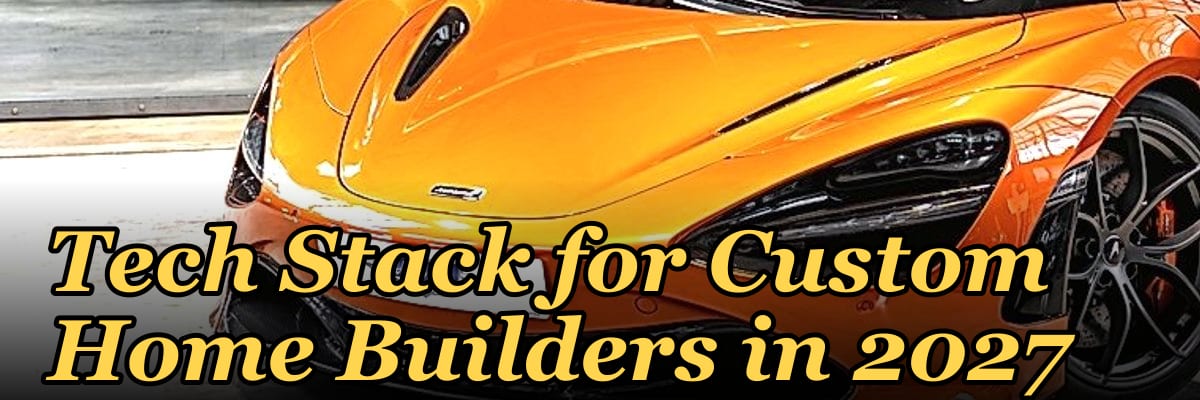 Tech Stack for Custom Home Builders in 2027