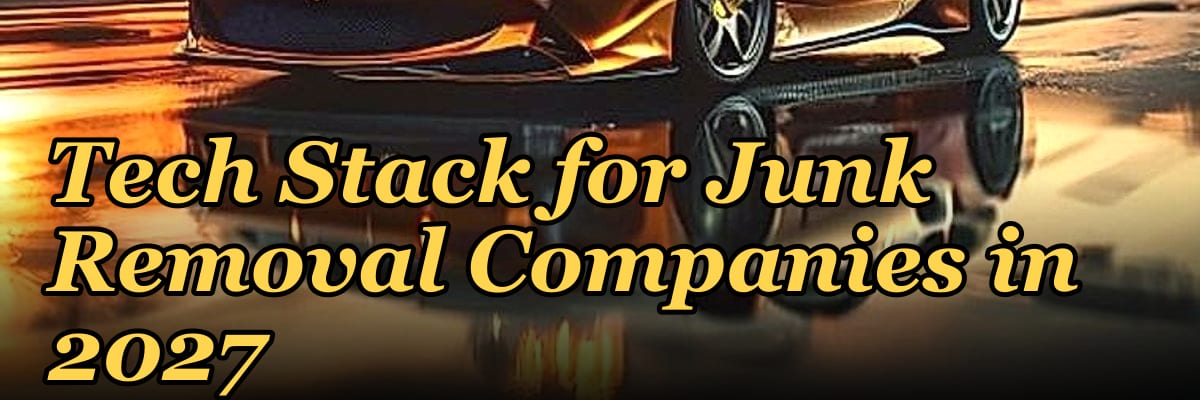 Tech Stack for Junk Removal Companies in 2027