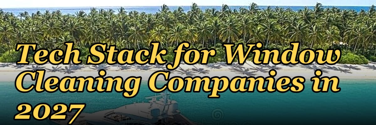 Tech Stack for Window Cleaning Companies in 2027
