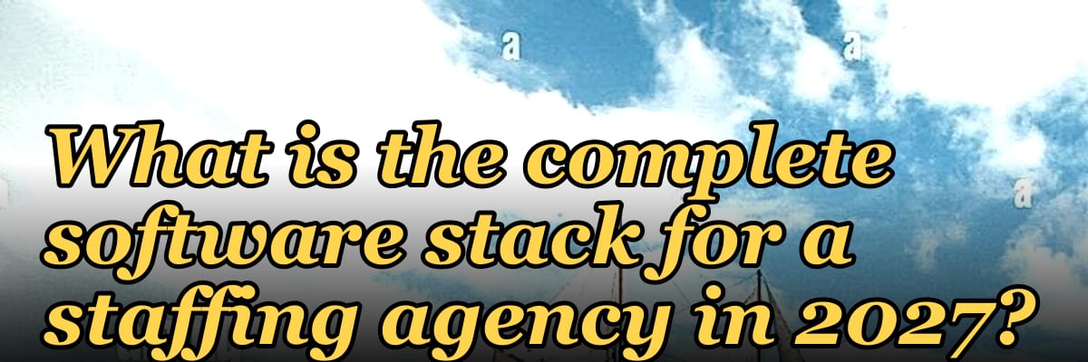 What is the complete software stack for a staffing agency in 2027?