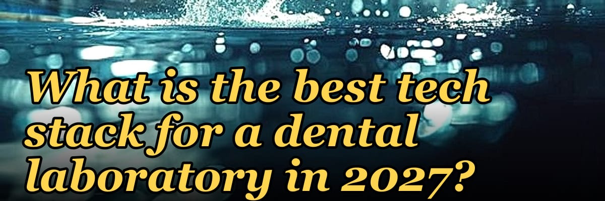 What is the best tech stack for a dental laboratory in 2027?