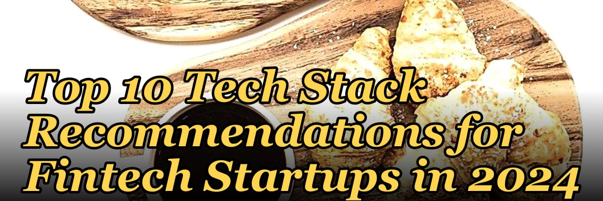 Top 10 Tech Stack Recommendations for Fintech Startups in 2024