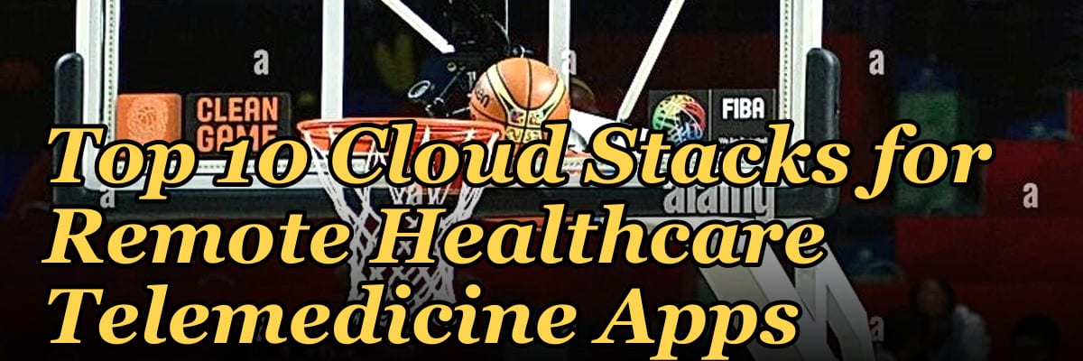 Top 10 Cloud Stacks for Remote Healthcare Telemedicine Apps in 2027