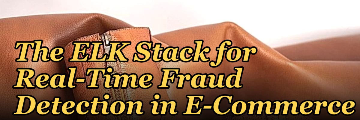The ELK Stack for Real-Time Fraud Detection in E-Commerce